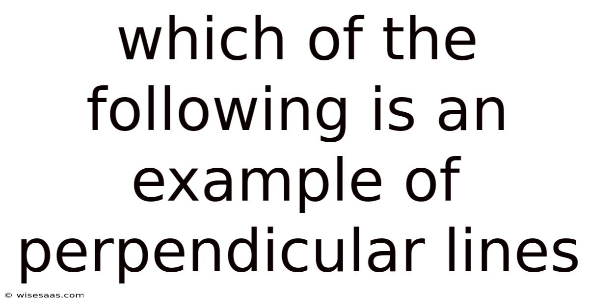 Which Of The Following Is An Example Of Perpendicular Lines