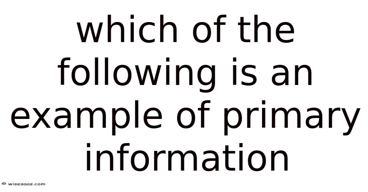 Which Of The Following Is An Example Of Primary Information