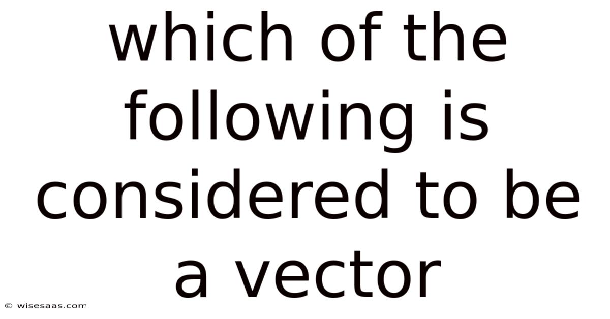 Which Of The Following Is Considered To Be A Vector