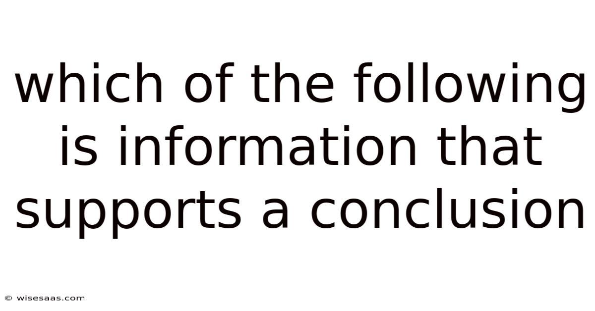 Which Of The Following Is Information That Supports A Conclusion