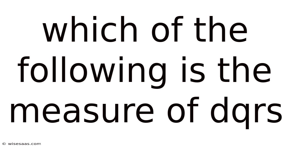 Which Of The Following Is The Measure Of Dqrs