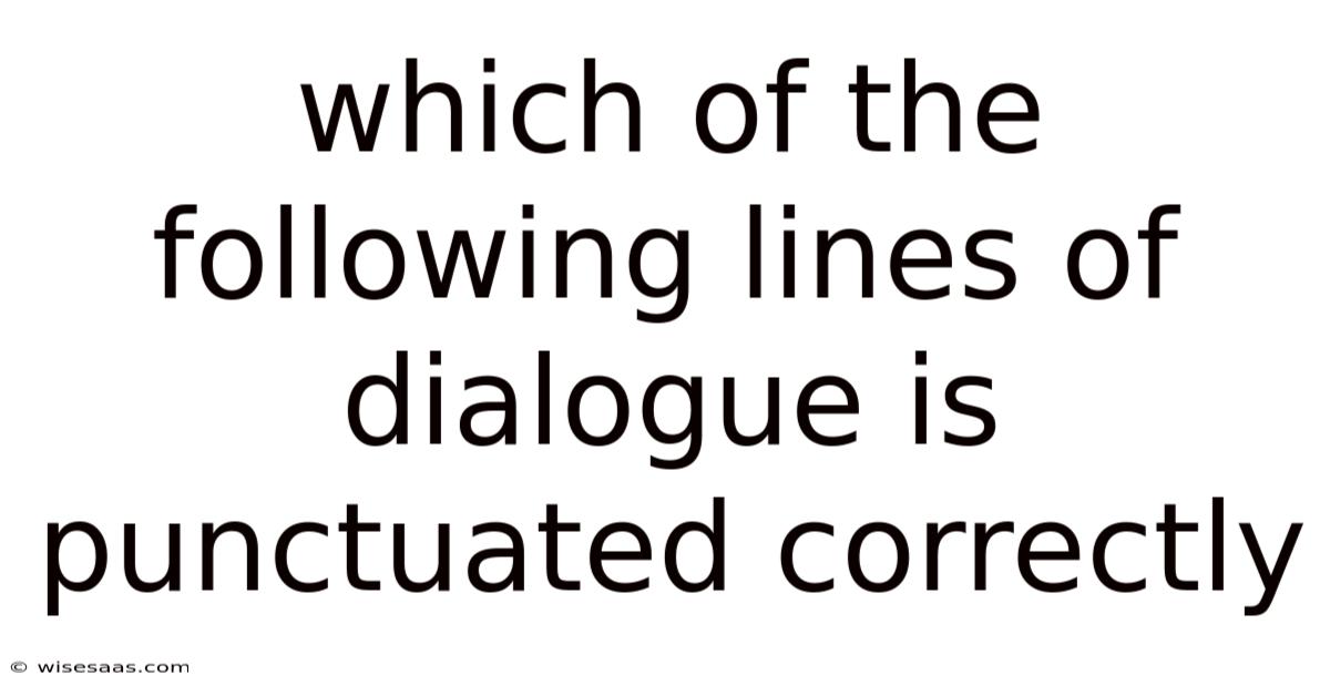 Which Of The Following Lines Of Dialogue Is Punctuated Correctly