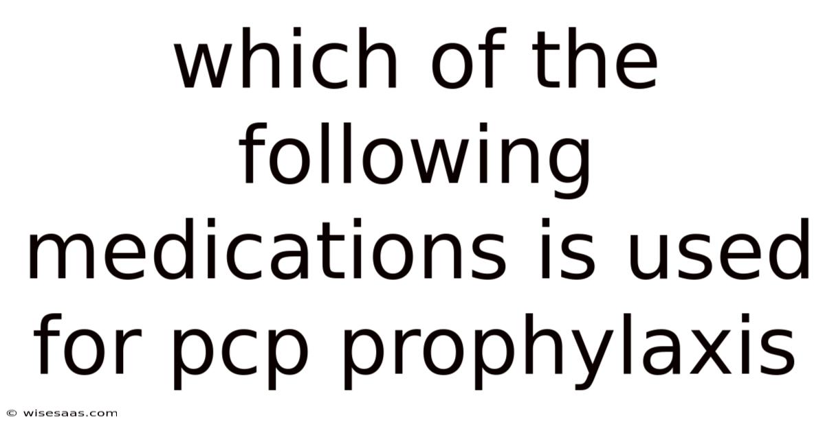 Which Of The Following Medications Is Used For Pcp Prophylaxis