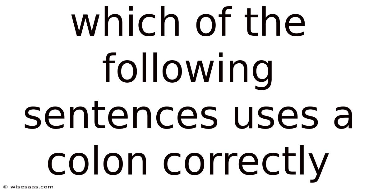 Which Of The Following Sentences Uses A Colon Correctly