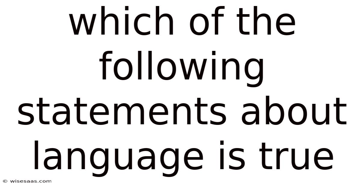 Which Of The Following Statements About Language Is True