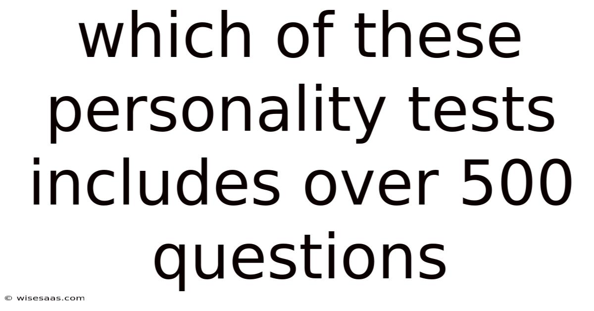 Which Of These Personality Tests Includes Over 500 Questions