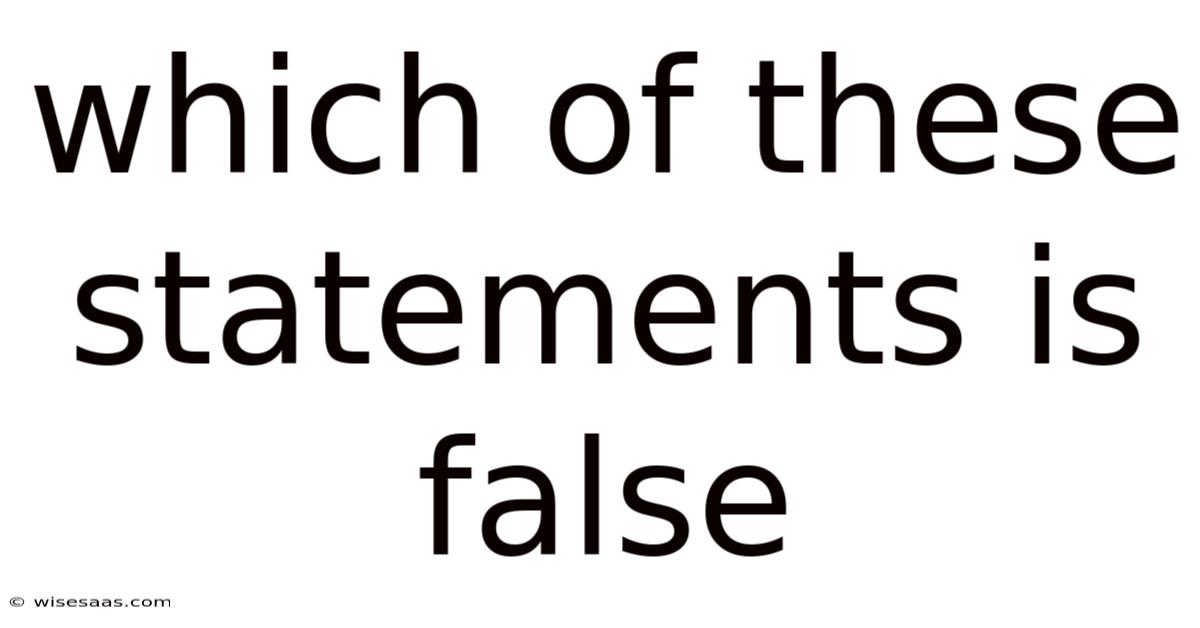 Which Of These Statements Is False