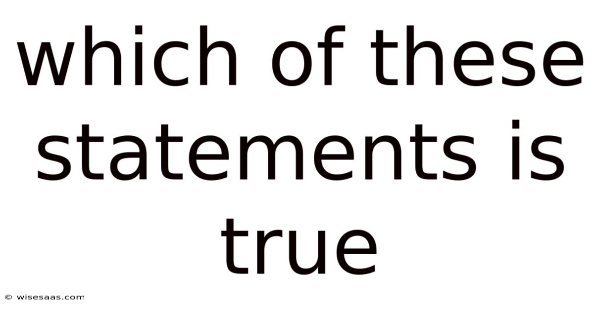 Which Of These Statements Is True