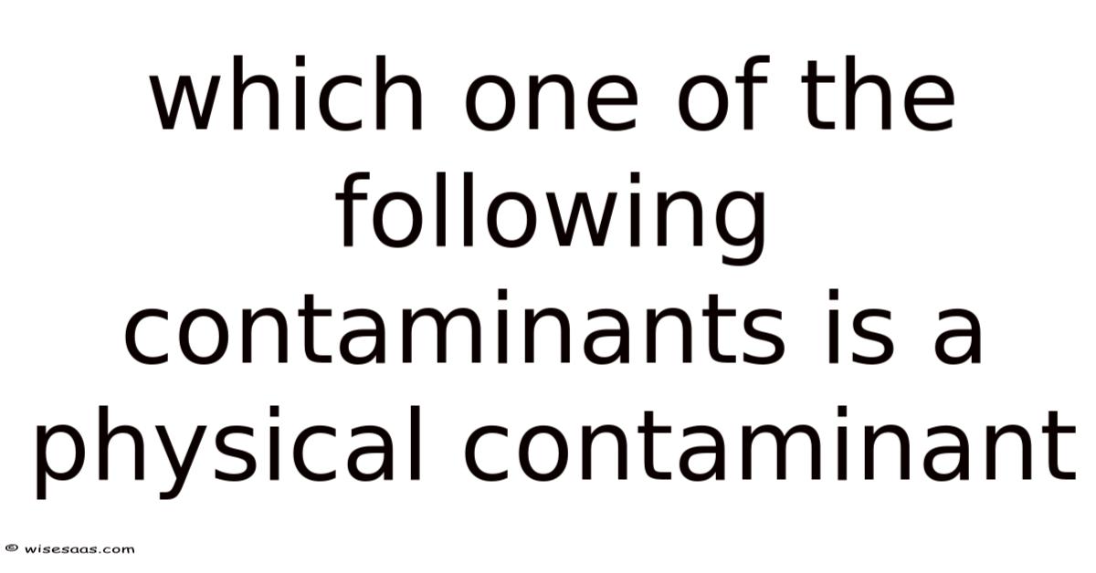 Which One Of The Following Contaminants Is A Physical Contaminant Wallpaper For Iphone
