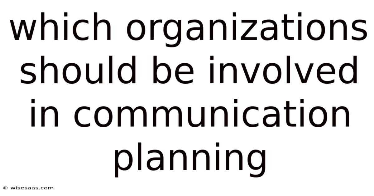 Which Organizations Should Be Involved In Communication Planning