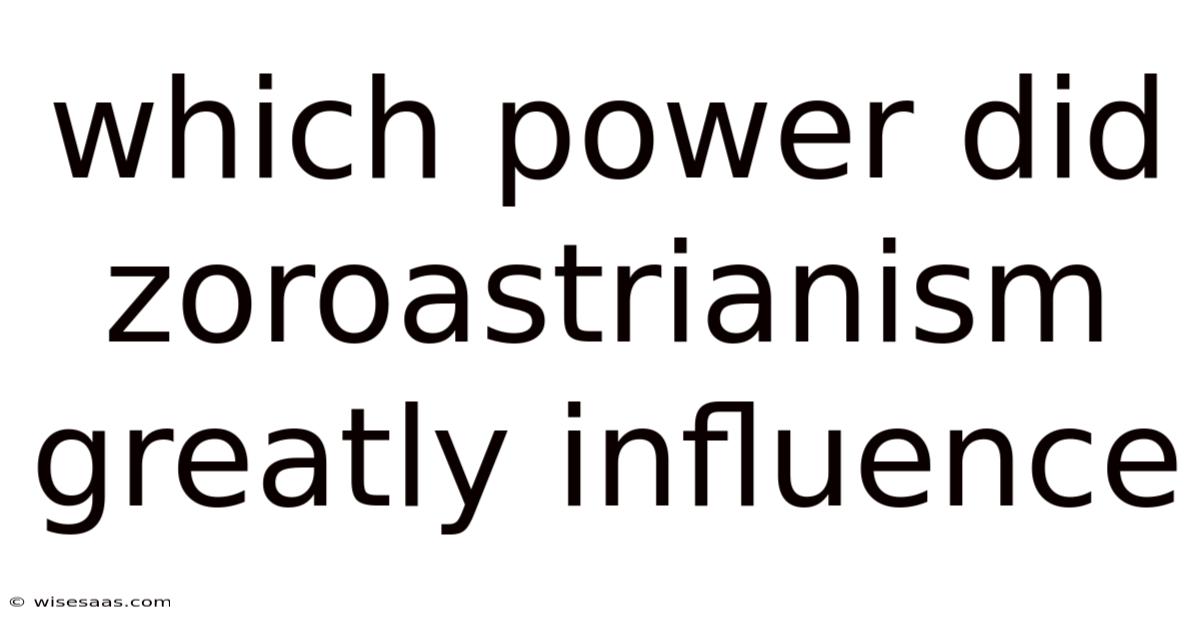 Which Power Did Zoroastrianism Greatly Influence