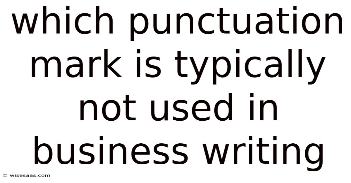 Which Punctuation Mark Is Typically Not Used In Business Writing
