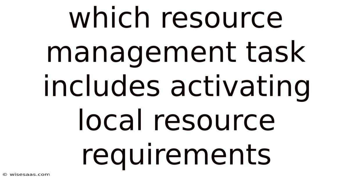 Which Resource Management Task Includes Activating Local Resource Requirements