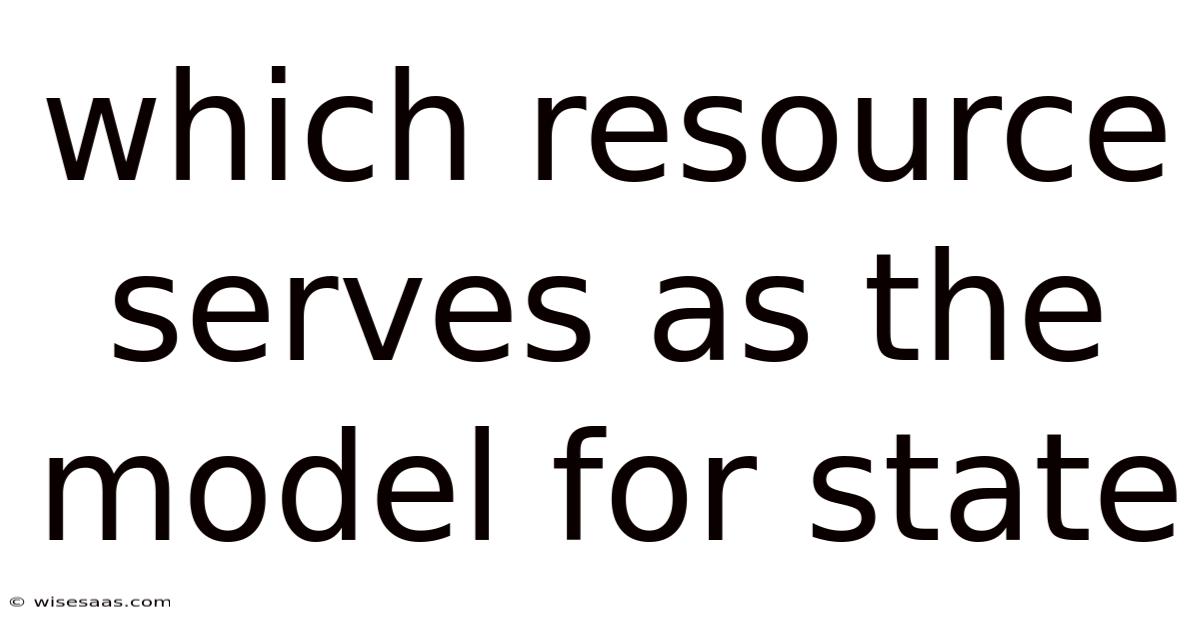 Which Resource Serves As The Model For State