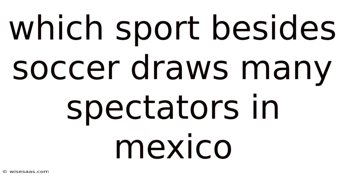 Which Sport Besides Soccer Draws Many Spectators In Mexico