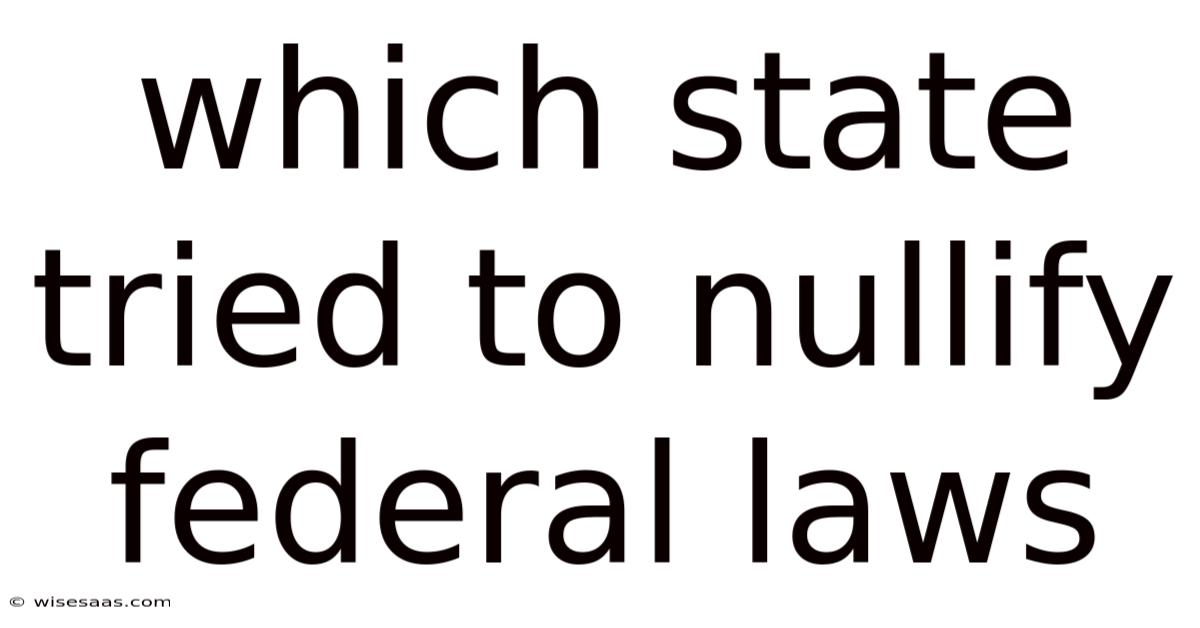 Which State Tried To Nullify Federal Laws