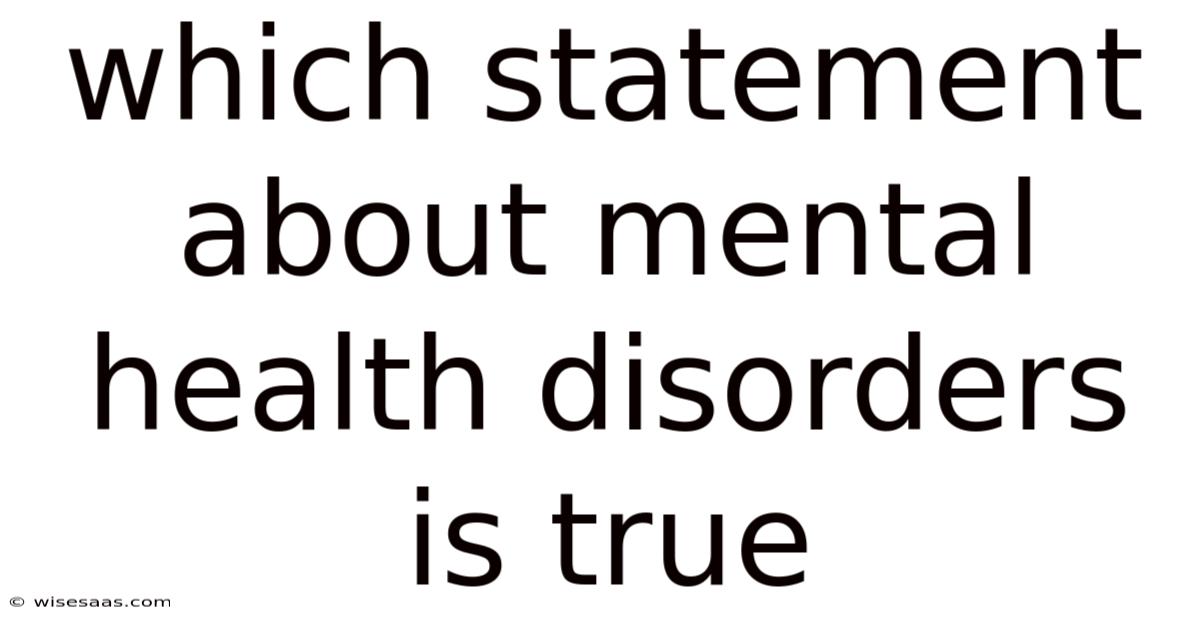 Which Statement About Mental Health Disorders Is True