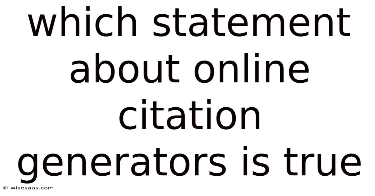 Which Statement About Online Citation Generators Is True