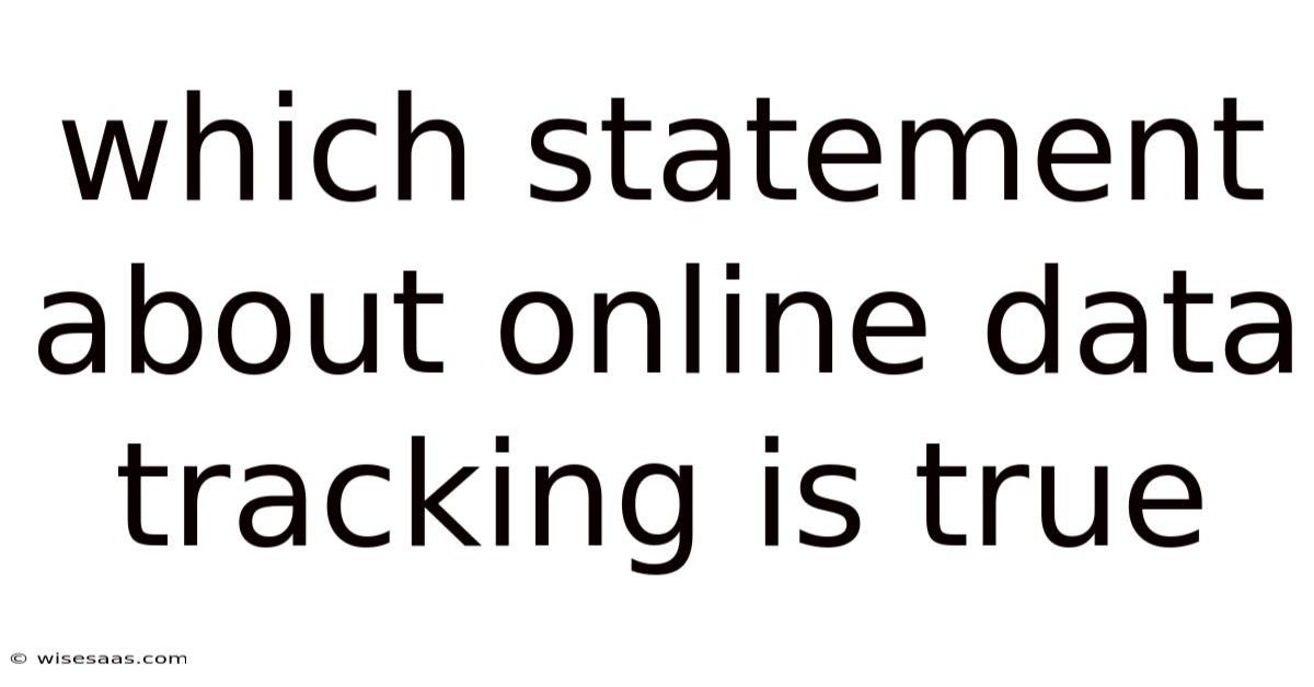 Which Statement About Online Data Tracking Is True