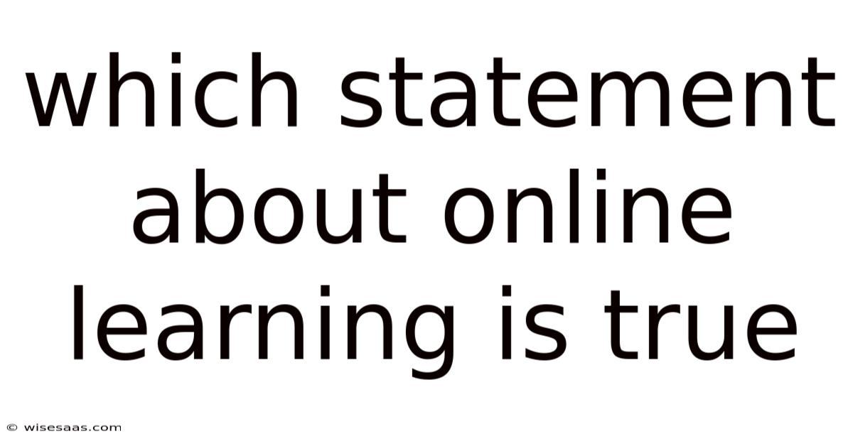 Which Statement About Online Learning Is True