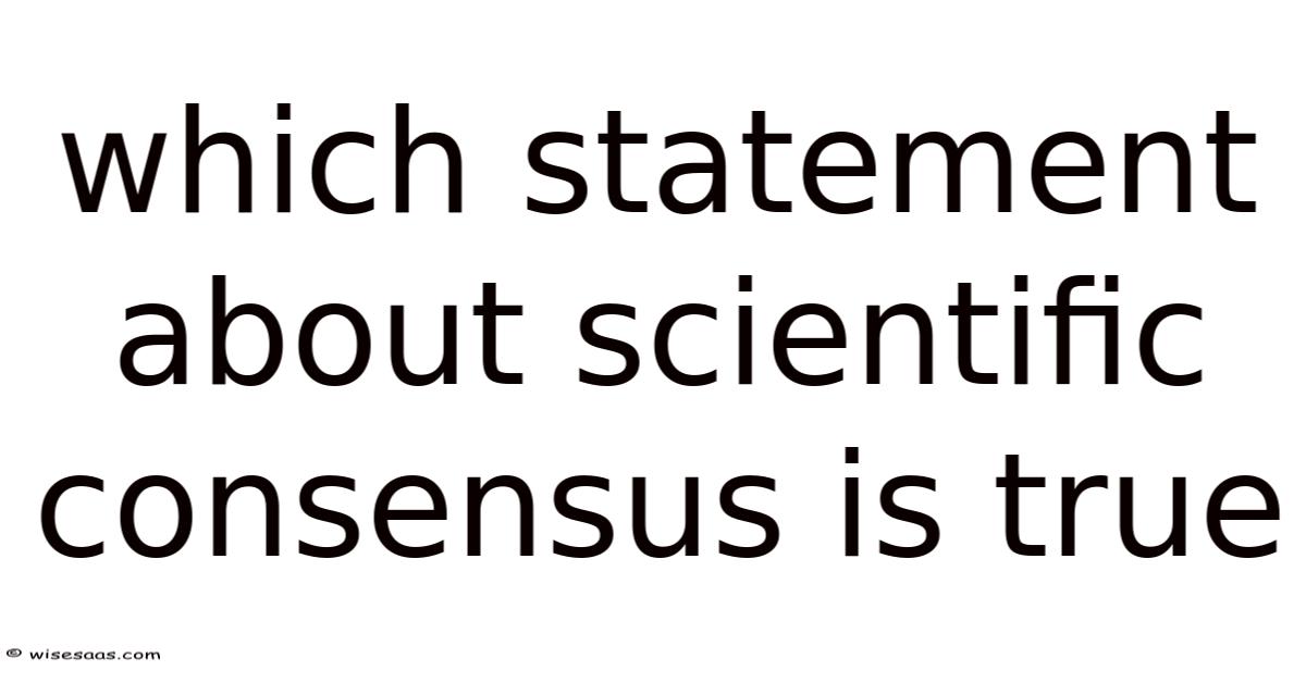 Which Statement About Scientific Consensus Is True