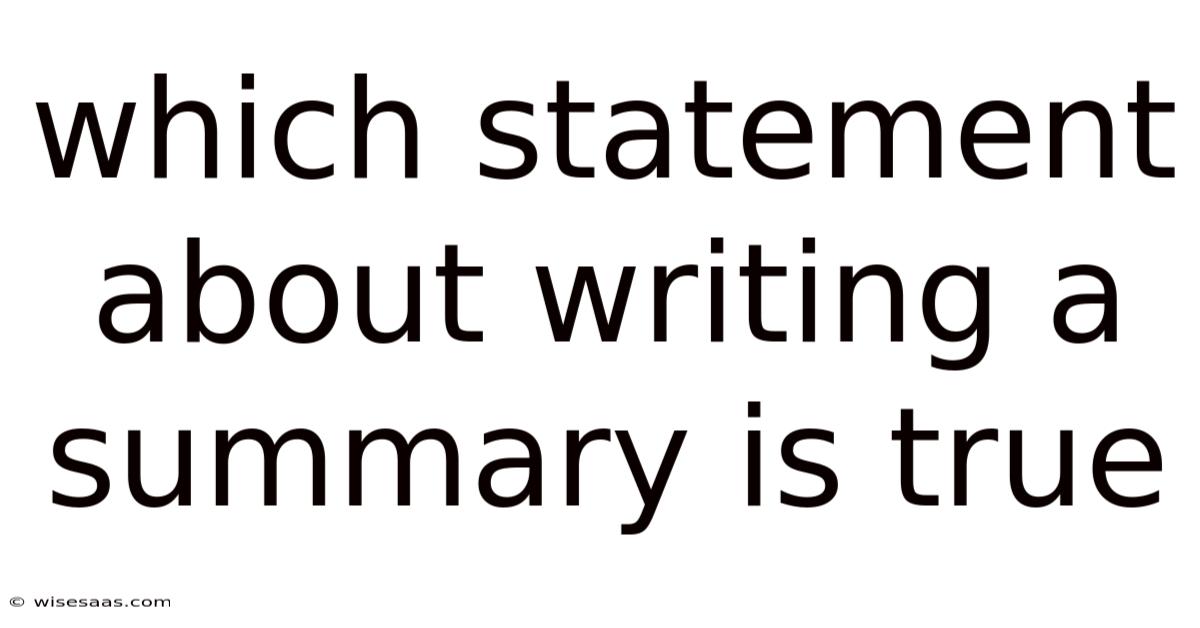 Which Statement About Writing A Summary Is True