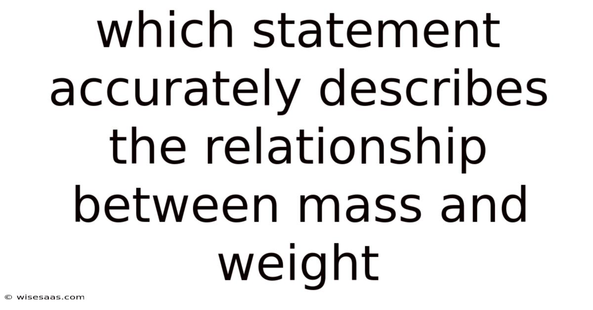 Which Statement Accurately Describes The Relationship Between Mass And Weight