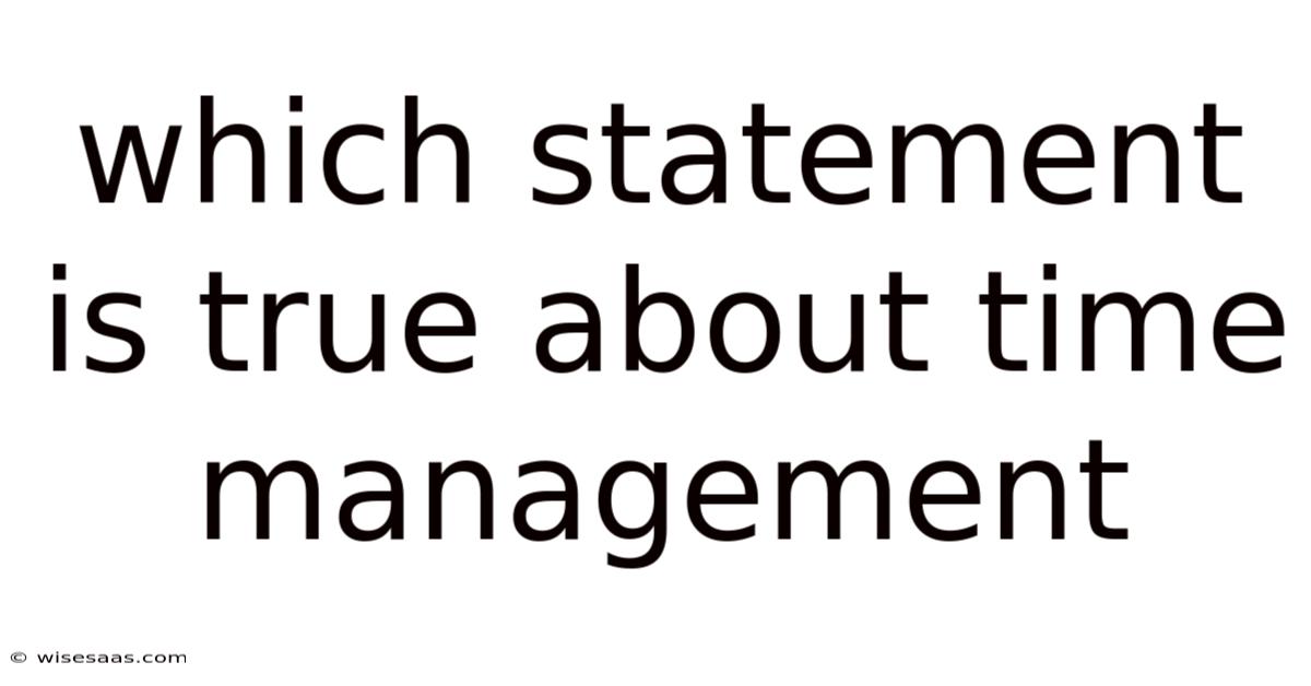 Which Statement Is True About Time Management