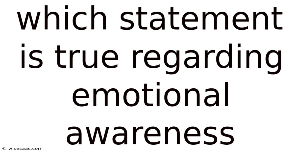 Which Statement Is True Regarding Emotional Awareness