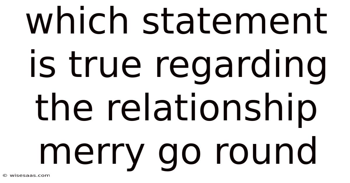 Which Statement Is True Regarding The Relationship Merry Go Round