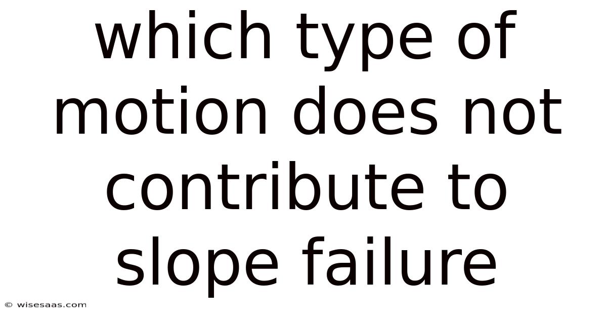 Which Type Of Motion Does Not Contribute To Slope Failure