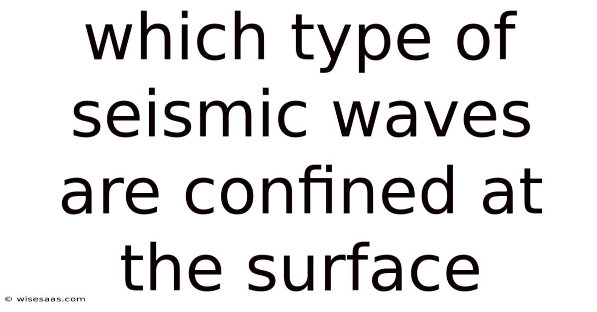 Which Type Of Seismic Waves Are Confined At The Surface