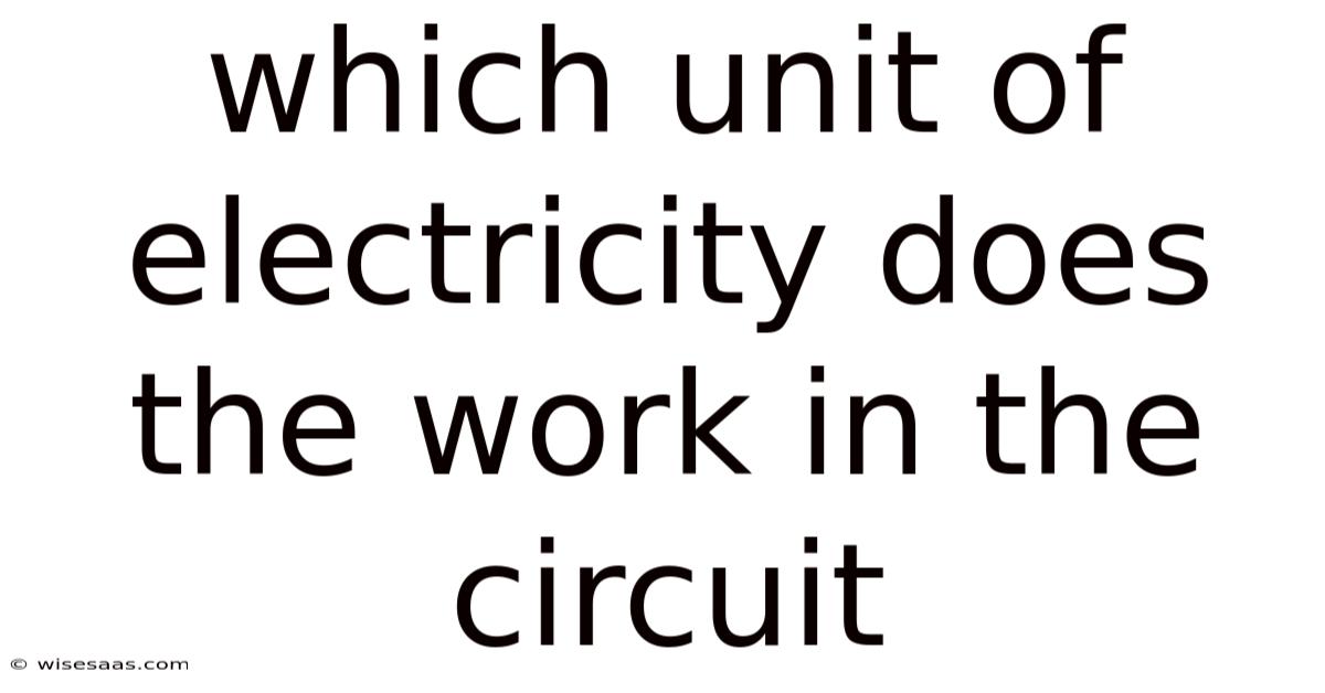 Which Unit Of Electricity Does The Work In The Circuit