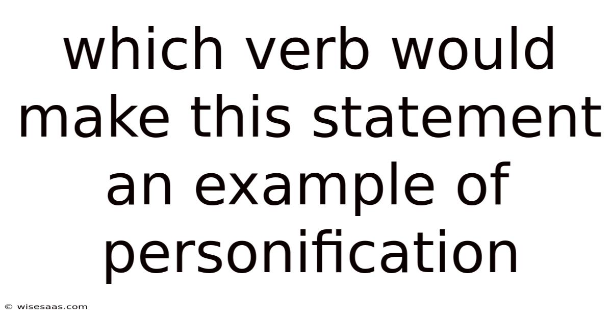 Which Verb Would Make This Statement An Example Of Personification