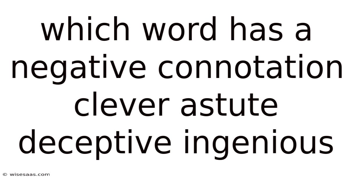 Which Word Has A Negative Connotation Clever Astute Deceptive Ingenious