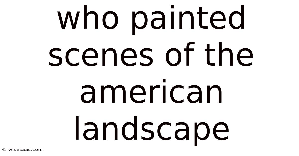 Who Painted Scenes Of The American Landscape