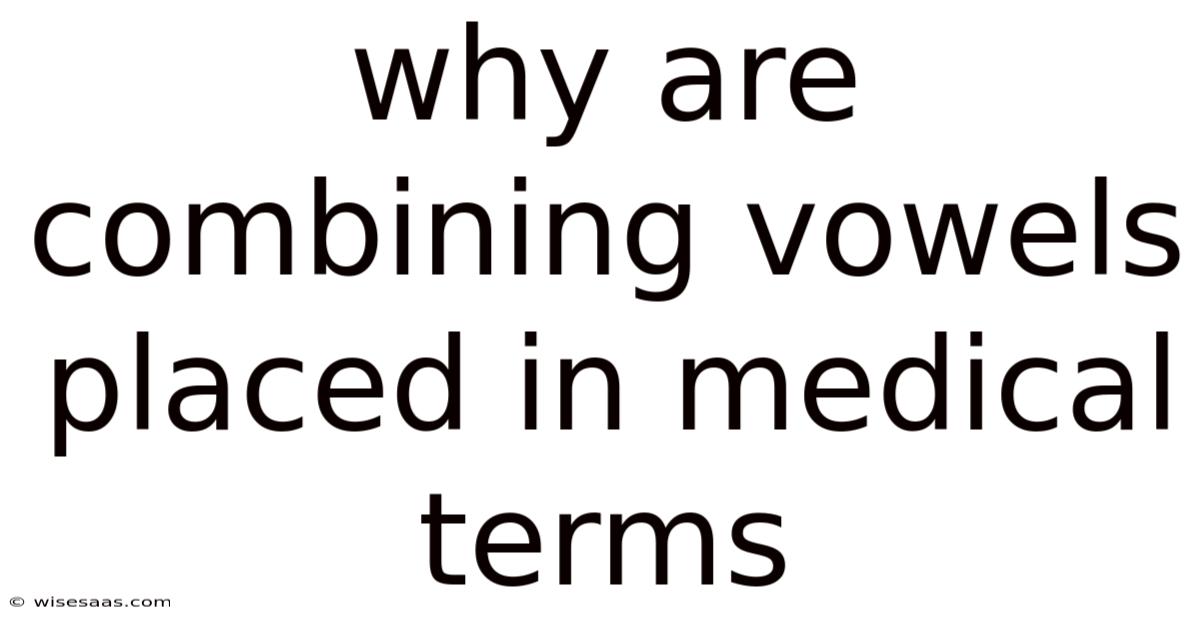Why Are Combining Vowels Placed In Medical Terms