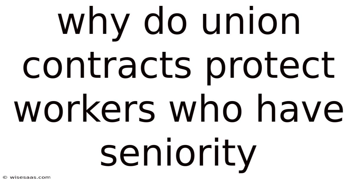 Why Do Union Contracts Protect Workers Who Have Seniority