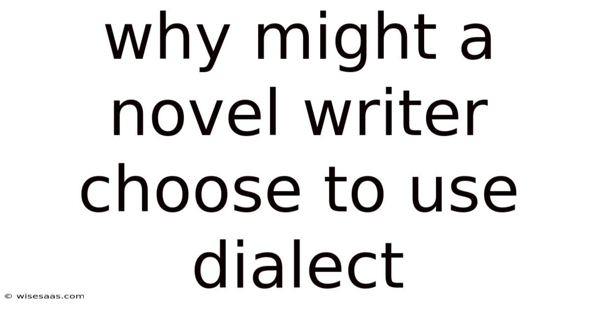 Why Might A Novel Writer Choose To Use Dialect