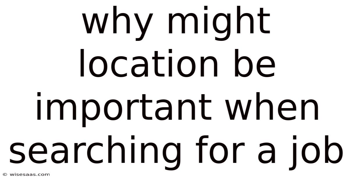 Why Might Location Be Important When Searching For A Job