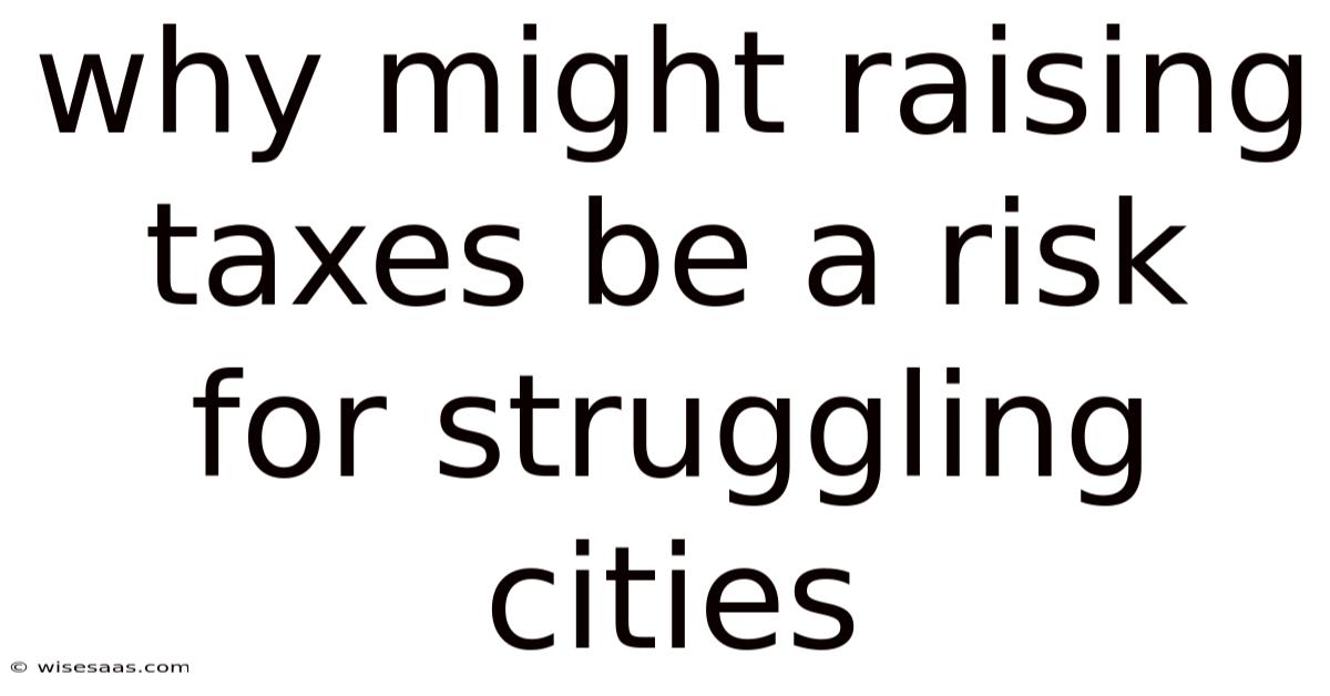Why Might Raising Taxes Be A Risk For Struggling Cities
