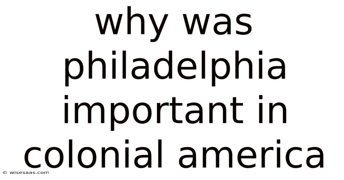 Why Was Philadelphia Important In Colonial America