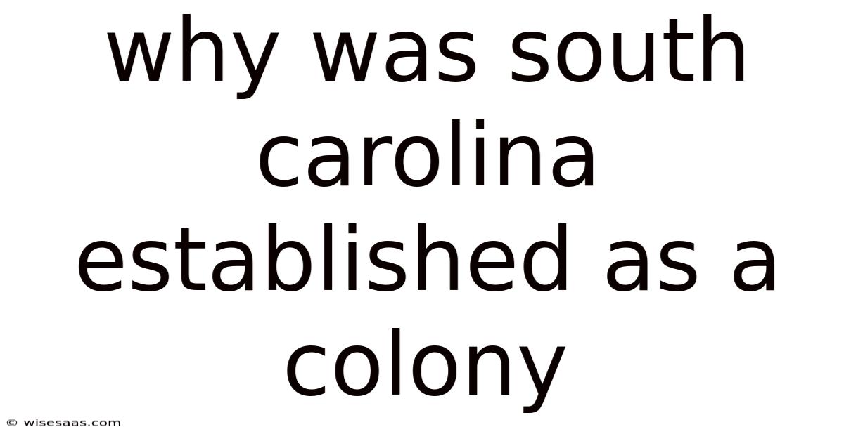 Why Was South Carolina Established As A Colony