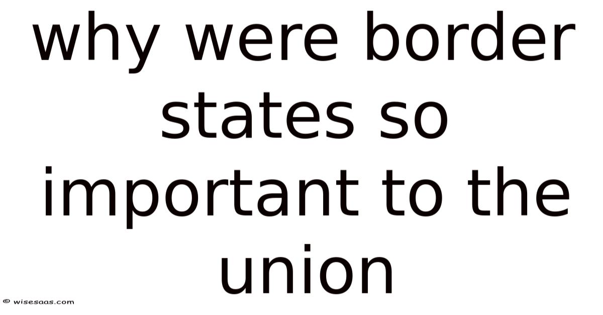 Why Were Border States So Important To The Union