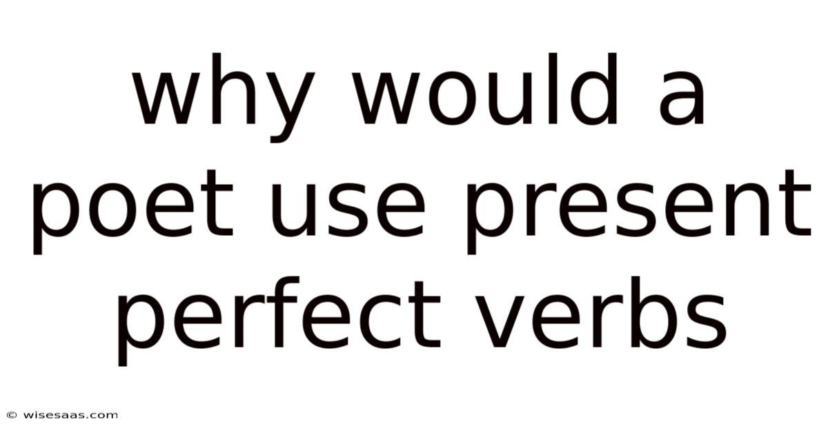 Why Would A Poet Use Present Perfect Verbs