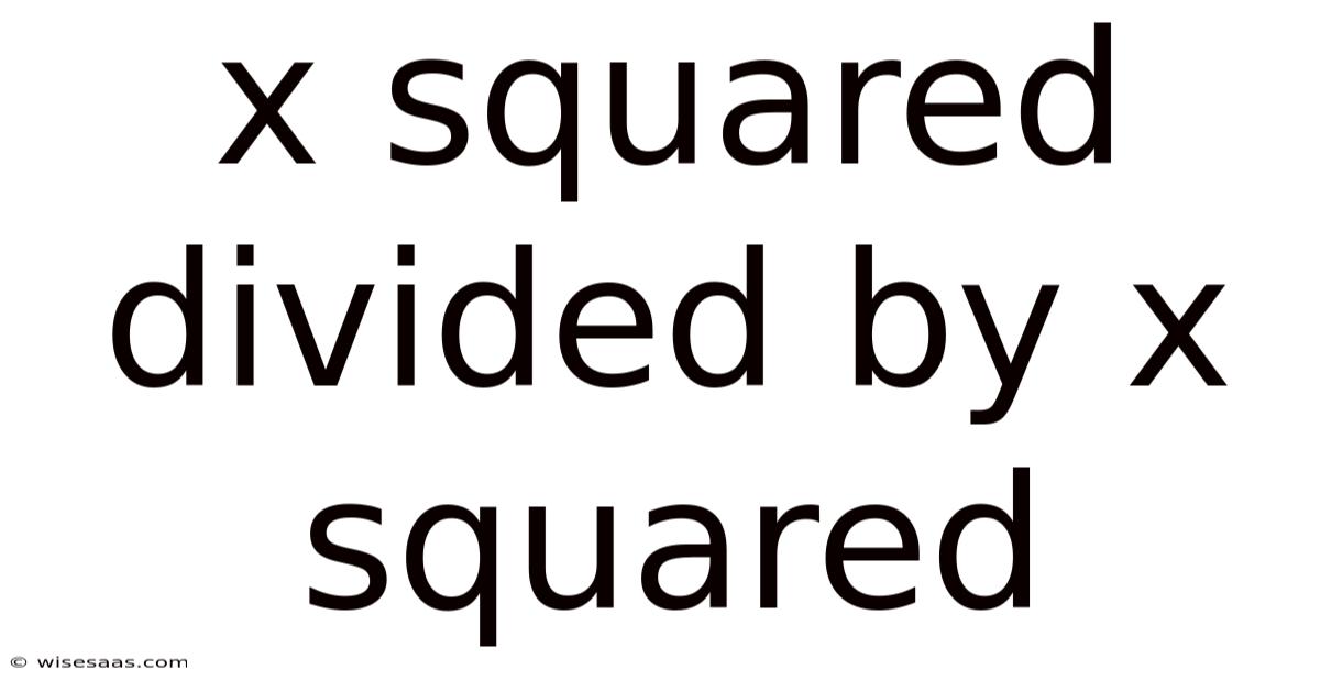X Squared Divided By X Squared