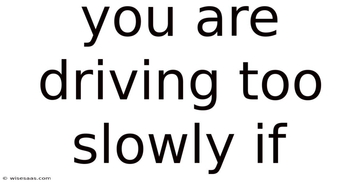 You Are Driving Too Slowly If