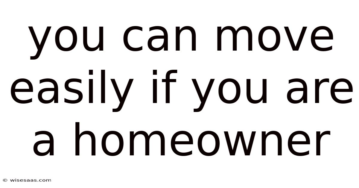 You Can Move Easily If You Are A Homeowner